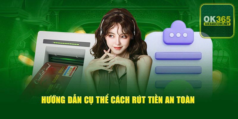 Các bước chi tiết để rút tiền OK365 nhanh chóng, tiện lợi