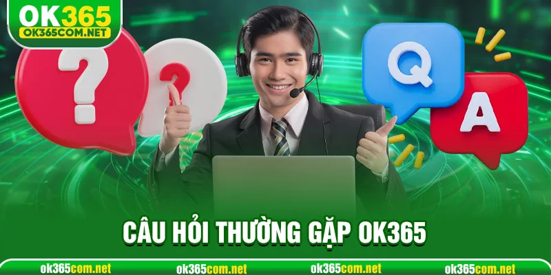 Câu hỏi thường gặp OK365