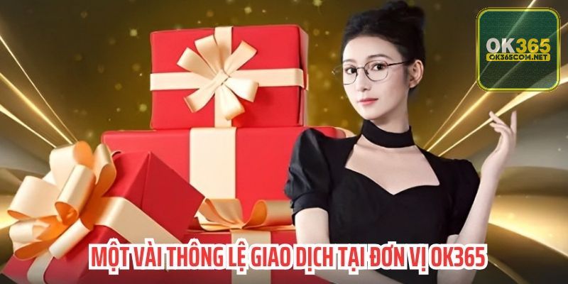 Một vài thông lệ giao dịch tại đơn vị OK365