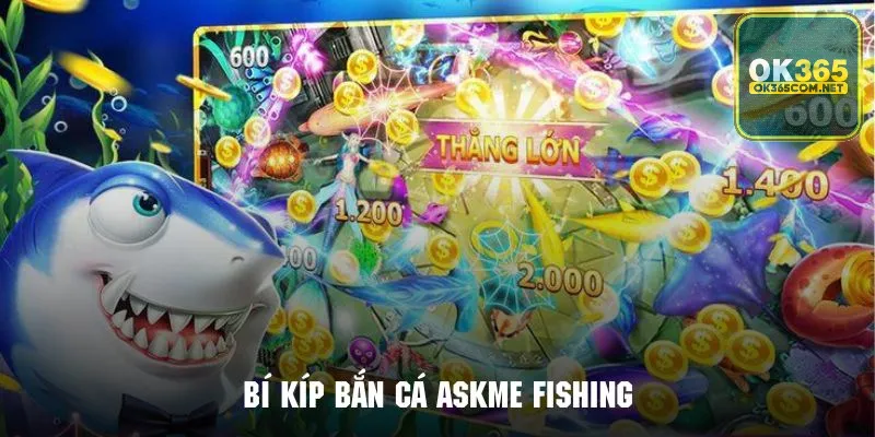 Kinh nghiệm chơi bắn cá Askme Fishing siêu hiệu quả