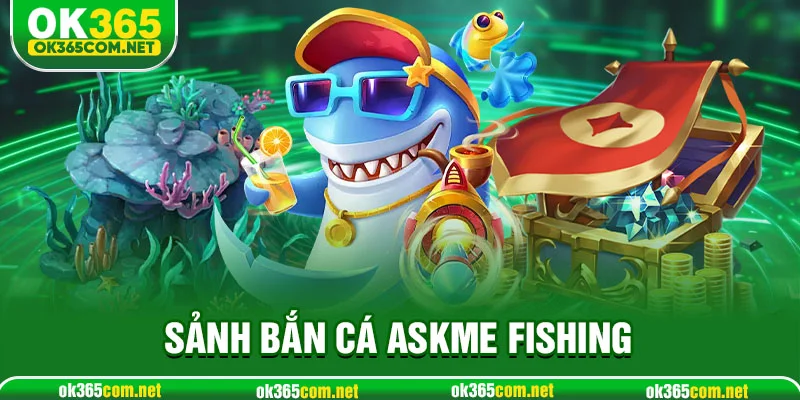 Sảnh bắn cá Askme Fishing