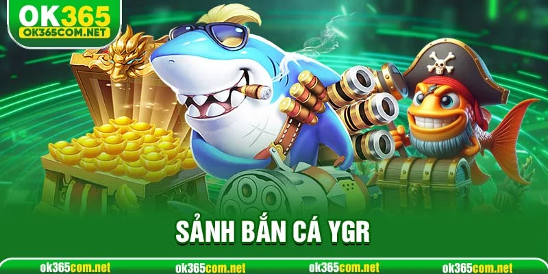 Sảnh bắn cá YGR