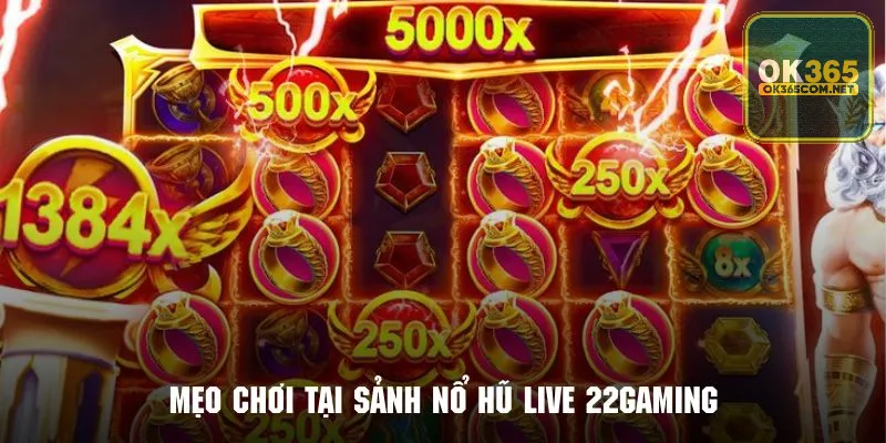 Kinh nghiệm chơi hiệu quả tại sảnh nổ hũ live 22gaming